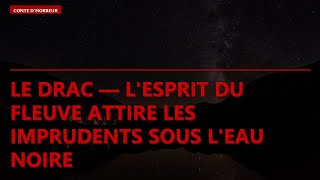 Le Drac — l'esprit du fleuve attire les imprudents sous l'eau noire