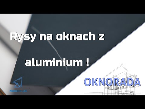 Rysy na oknach z aluminium. Rysy na lakierze. Wada? Nie zawsze...