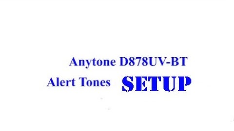 Anytone ATD878UV Alert Tone Setup