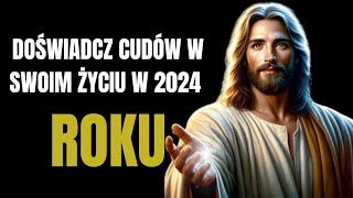 Rok 2024 odmieni Twoje życie cudami Przesłanie Boga na dziś Przesłanie Boga teraz