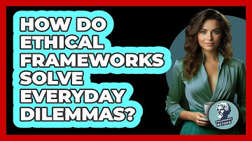 How Do Ethical Frameworks Solve Everyday Dilemmas? - Philosophy Beyond
