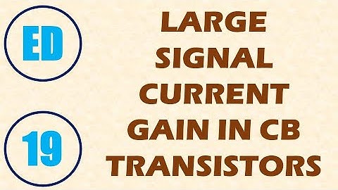 Electron Devices | Lecture-19 | LARGE SIGNAL CURRENT GAIN IN COMMON BASE TRANSISTORS (BJTs)