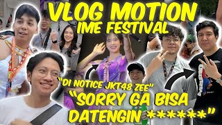 VLOG MOTION IME FEST DAY 1 - KTMU BANG WINDAH !! NNTN JKT48 DARI DEKET BGT !! DI NOTICE ZEE JUGA !!