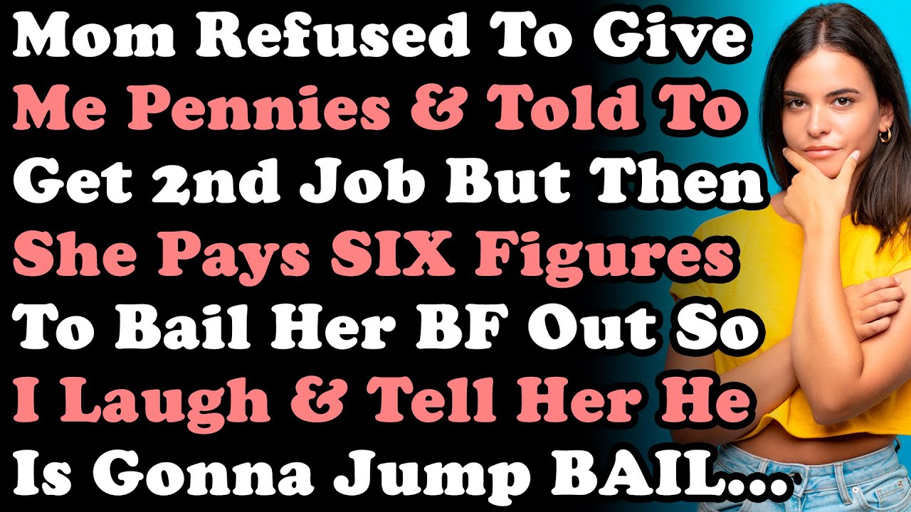 Mom Refused To Give Me Pennies & Told To Get 2nd Job But Then Pays SIX FIGURES To Bail Out Her BF...