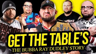 GET THE TABLES | The Bubba Ray Dudley Story (Full Career Documentary)