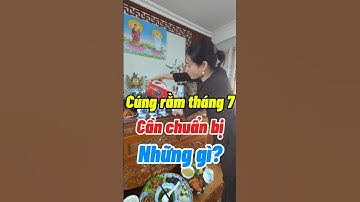 Cần chuẩn bị những gì trước khi cúng rằm tháng 7 #vulan #thangcohon #ramthang7 #xuhuong