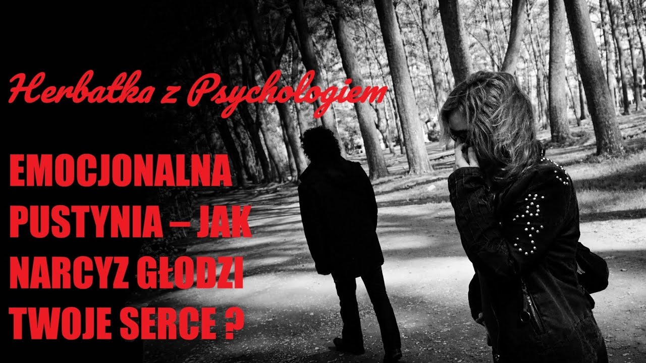 EMOCJONALNA PUSTYNIA-JAK NARCYZ GŁODZI TWOJE SERCE?...
