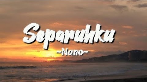 Separuhku |lirik lagu| Nano
