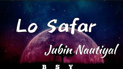 Lo Safar (lyrics) Jubin Nautiyal || Baaghi 2