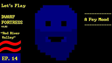Episode 14: A Fey Mood -- Dwarf Fortress: Red River Valley