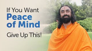 To Have Peace of Mind Forever - Give up this | Swami Mukundananda