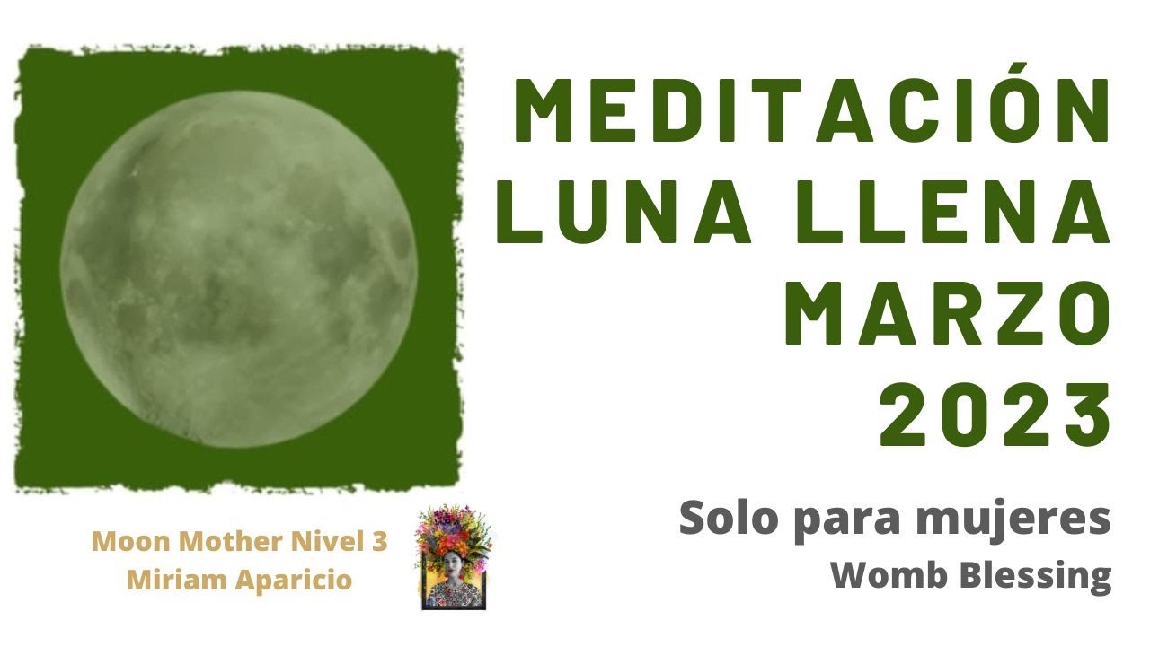 MEDITACIÓN LUNA LLENA 6, 7, 8 DE MARZO 2023 - YouTube