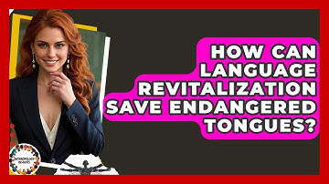 How Can Language Revitalization Save Endangered Tongues? - Anthropology Insights