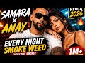 Samara &times; Anay &ndash; Every Day Smoker | Every Night Smoke Weed 🔥