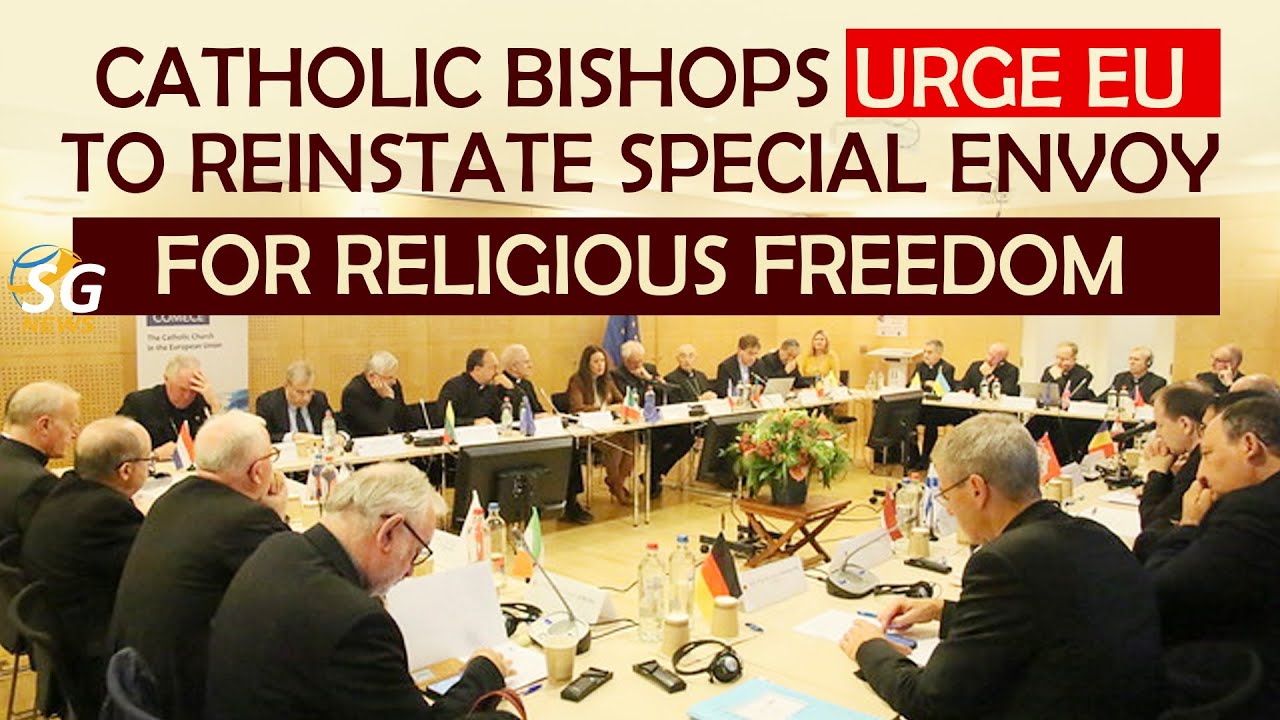 CATHOLIC BISHOPS URGE EU TO REINSTATE SPECIAL ENVOY FOR RELIGIOUS FREEDOM | SG NEWS