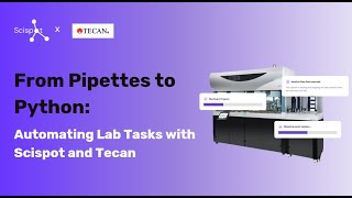 From Pipettes to Python: Automate Lab Tasks with Scispot & Tecan Integration