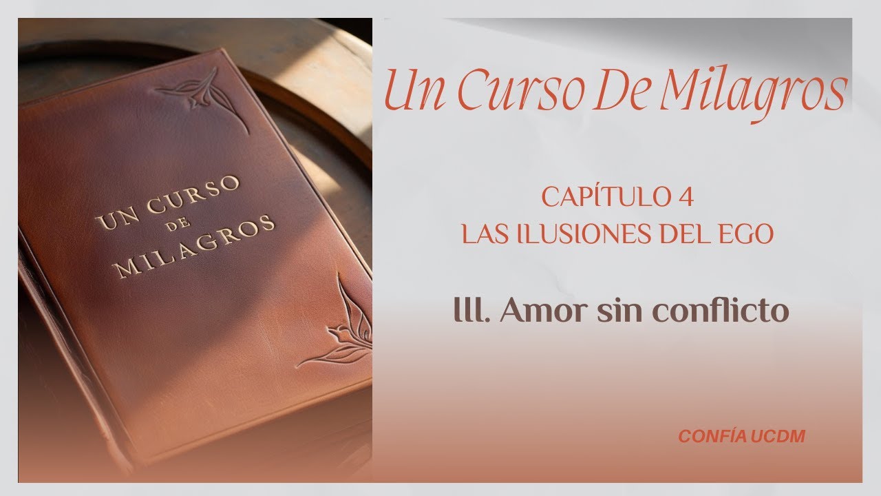Capítulo 4. LAS ILUSIONES DEL EGO. III  Amor sin conflicto