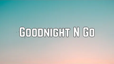 Ariana Grande - Goodnight N Go (Lyrics)