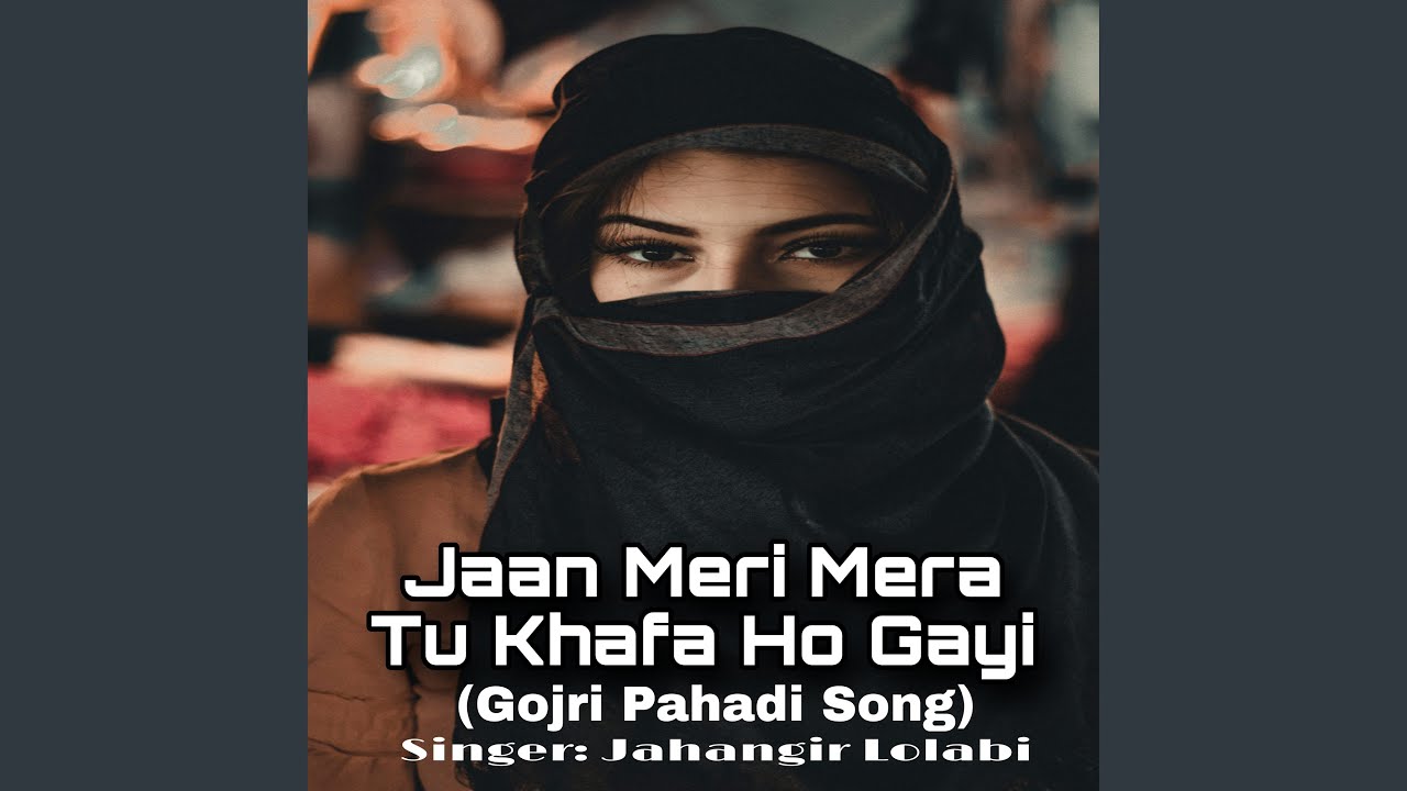 Jaan Meri Mera Tu Khafa Ho Gayi Gojri Pahadi