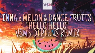 INNA x MELON & Dance Fruits - Hello Hello (VSM & DIPIENS Remix)