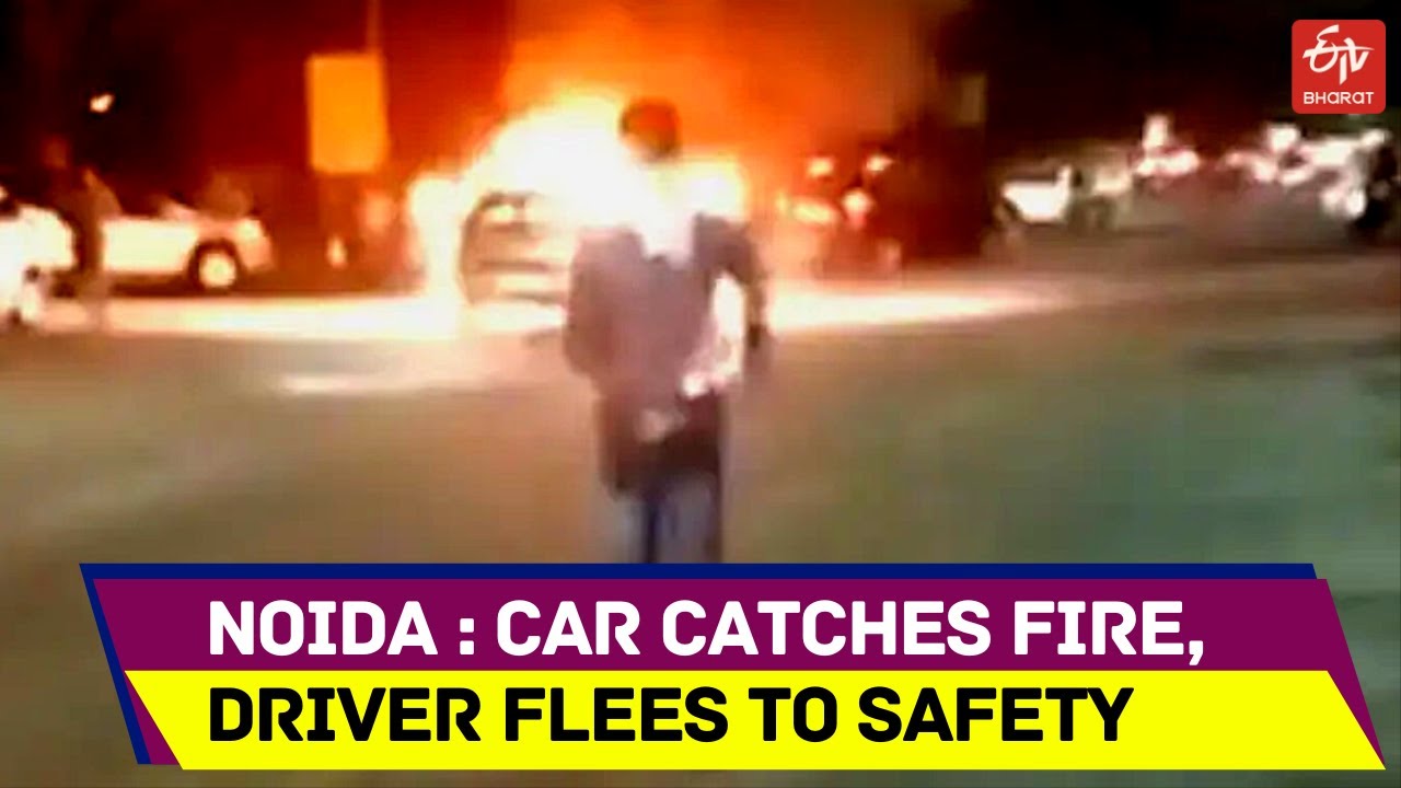 Noida: Car catches fire, driver flees to safety