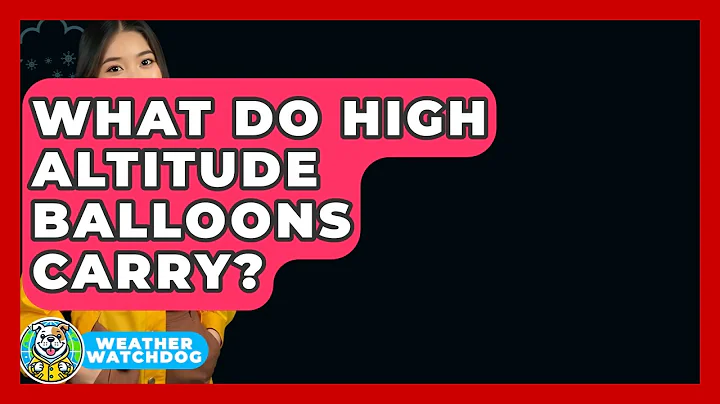 What Do High Altitude Balloons Carry? - Weather Watchdog
