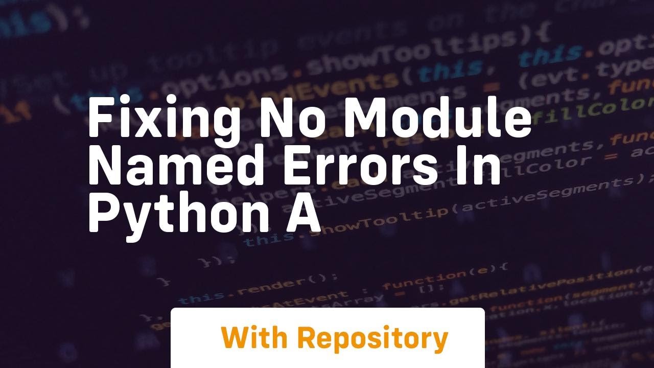 Fixing No Module Named Errors in Python A - YouTube