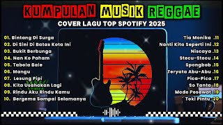 Full Album Cover Musik Reggae 🔥 Top Hits Spotify Indonesia 2025 | Kumpulan LAGU REGGAE TERBARU 2025