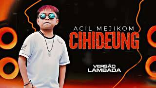 Cihideung - Acil Mejikom (Lambada Remix By @viberemixtv .)