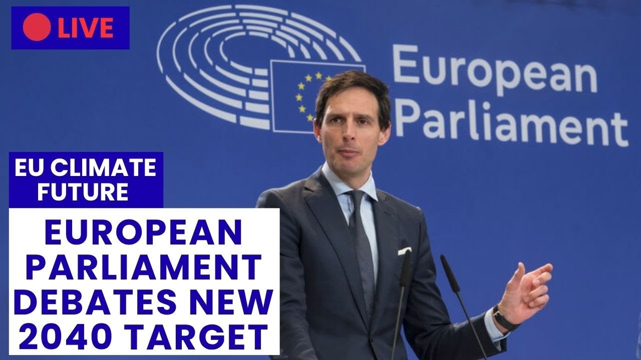🔴 LIVE: European Parliament Debates 2040 Climate Target and the Future ...