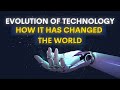 The evolution of technology how it has changed the world