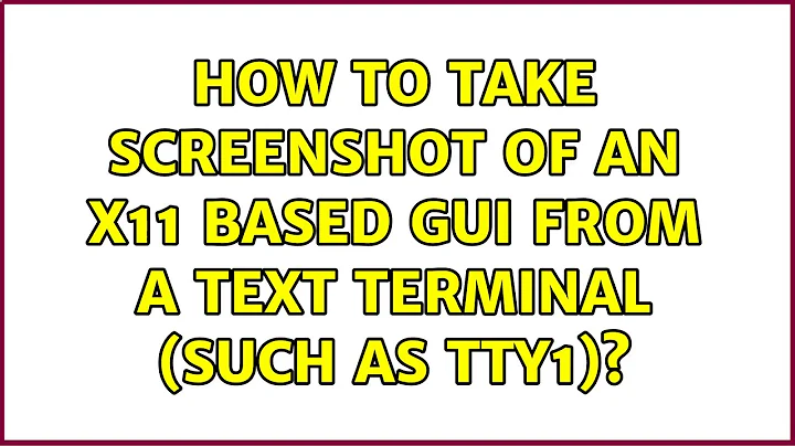 Ubuntu: How to take screenshot of an X11 based GUI from a text terminal (such as tty1)?