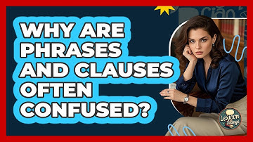 Why Are Phrases And Clauses Often Confused? - Lexicon Lounge