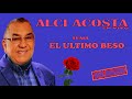 ALCI ACOSTA  - EL ULTIMO BESO