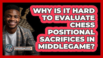 Why Is It Hard To Evaluate Chess Positional Sacrifices In Middlegame? - The Board Game Xpert