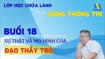 Buổi 18: Sự Thật Và Mô Hình Của Đạo Thầy Trò