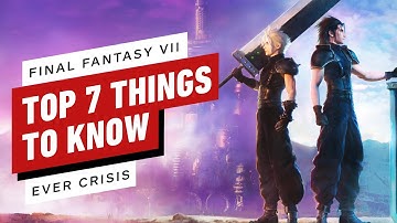 Top 7 Things You Need to Know About Final Fantasy VII Ever Crisis