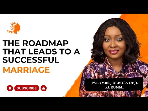 The Roadmap That Leads To A Successful Marriage Pst Mrs Debola Deji Kurunmi Deborah S Generation 