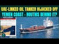 Iran-Backed Houthis HIJACK UAE-Linked Oil Tanker? Masked Men SEIZE M/T Eureka | CHILLING Attack