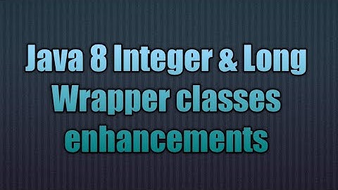 Java 8 Integer & Long Wrapper classes enhancements