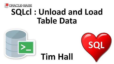 SQLcl : Unload and Load Table Data