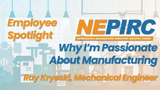 Why I'm Passionate About Manufacturing? - Ray Kryeski Employee Spotlight