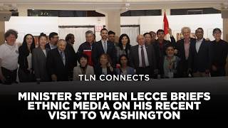 Minister Stephen Lecce Briefs Ethnic Media on His Recent Visit to Washington | TLN Connects