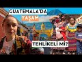 GUATEMALA NASIL BİR ÜLKE? Tehlikeli mi?