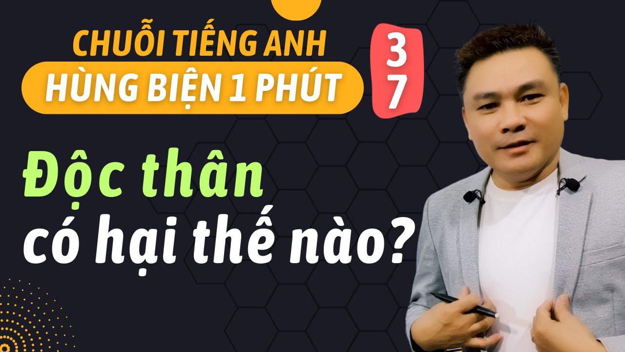 HÙNG BIỆN 1 PHÚT 37: Độc thân có hại thế nào - Thắng Phạm