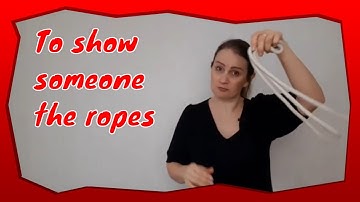 English Idioms | To show someone the ropes