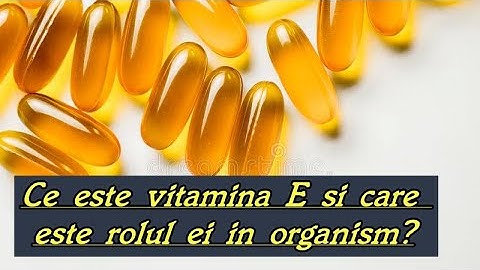 Ce este vitamina E si care este rolul ei in organism ?