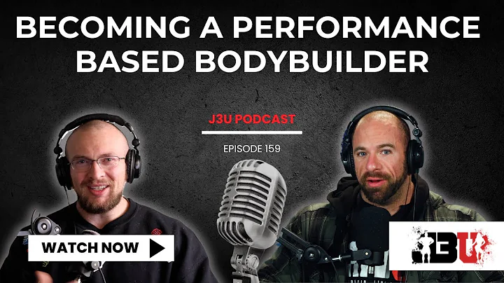 From Emotion to Execution: Becoming a Performance Based Bodybuilder - J3U Podcast // Eps.159