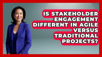 Is Stakeholder Engagement Different in Agile Versus Traditional Projects?