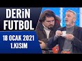 Derin Futbol 18 Ocak 2021 Kısım 1/2